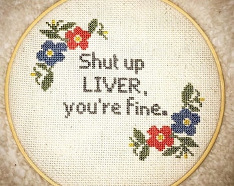 Crass Cross Stitch - Shut up Liver, you're fine.
