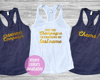 Pop the champagne I'm changing my last name, champagne campaign , bachelorette party shirts, bridesmaid shirts, bridal party, bride squad