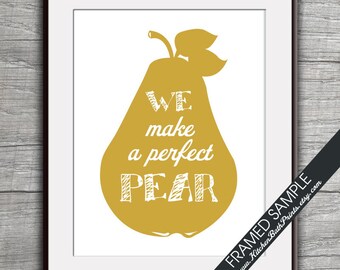 We Make a Perfect Pear - Art Print (Featured in Gold on White) Customizable Kitchen Prints