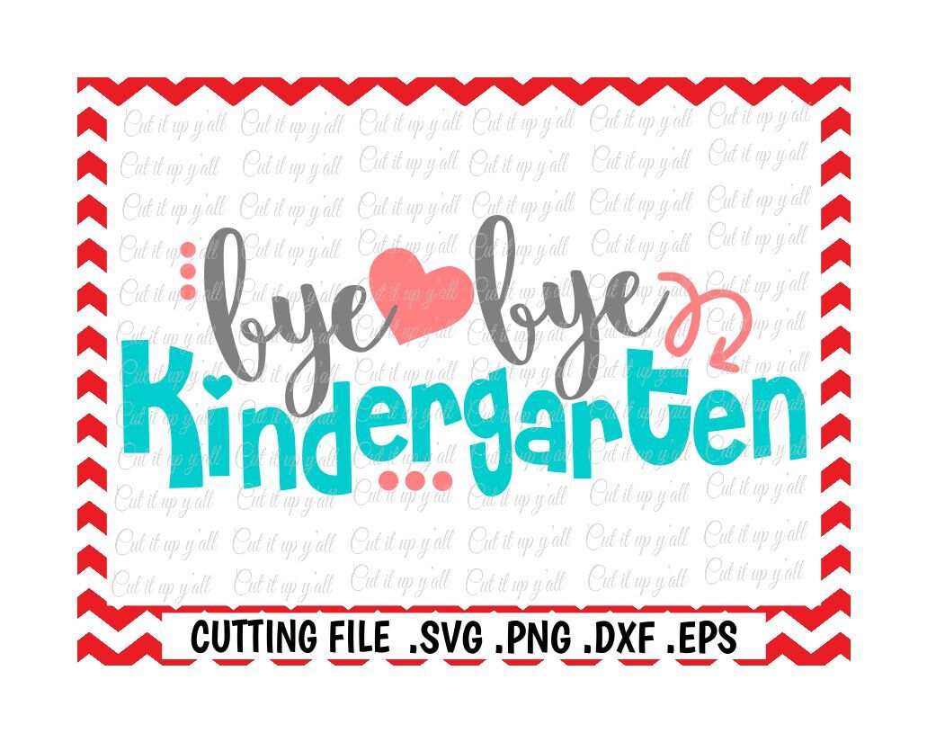 Download Bye Bye Kindergarten Last Day of Kindergarten Svg Png Eps