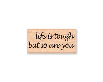 life is tough but so are you~Rubber Stamp~Thinking of You~Sympathy~Get Well~Strong~Autism Awareness~Special Needs~Wood Mounted Stamp (43-29)