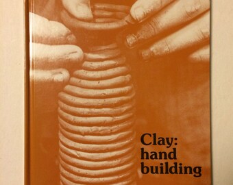 Clay: Hand Building - Maurice Sapiro 1979 - Vintage Illustrated Hardcover Book - Ceramics - Pottery