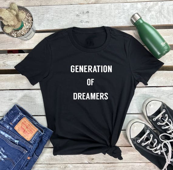 Tshirt | Civil Rights Tshirt | Human Rights | GENERATION of DREAMERS T Shirt | Tumblr Shirts | Dreamers are Americans | Tumblr Shirt Design
