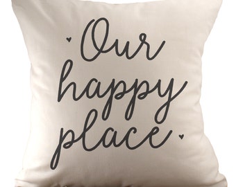 Our Happy Place - Cushion Cover - 18x18 - Choose your fabric and font colour