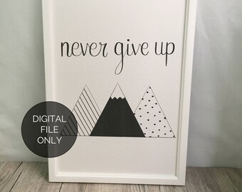 Never Give Up // Mountains // Calligraphy Print // Hand-lettered print // Wall art // Nursery decor // Monochrome