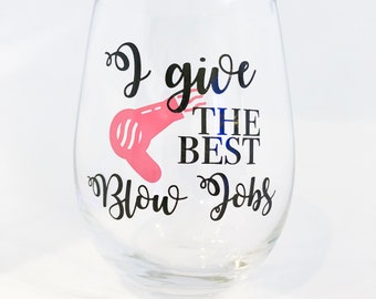 Hairstylist Gifts - Hairdresser Gifts - Funny Wine Glasses - Gives the Best Blow Jobs Wine Glass - Hair Stylist Birthday Gift Cosmetologist