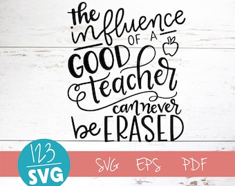 The influence of a good teacher can never be erased, SVG Cut File, digital file, svg, grace svg, teacher svg, eps, cutter, handlettered svg