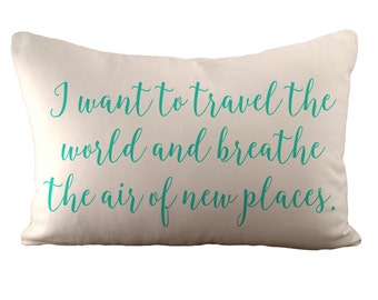 I want to travel the world - Cushion Cover - 12x18 - Choose your fabric and font colour