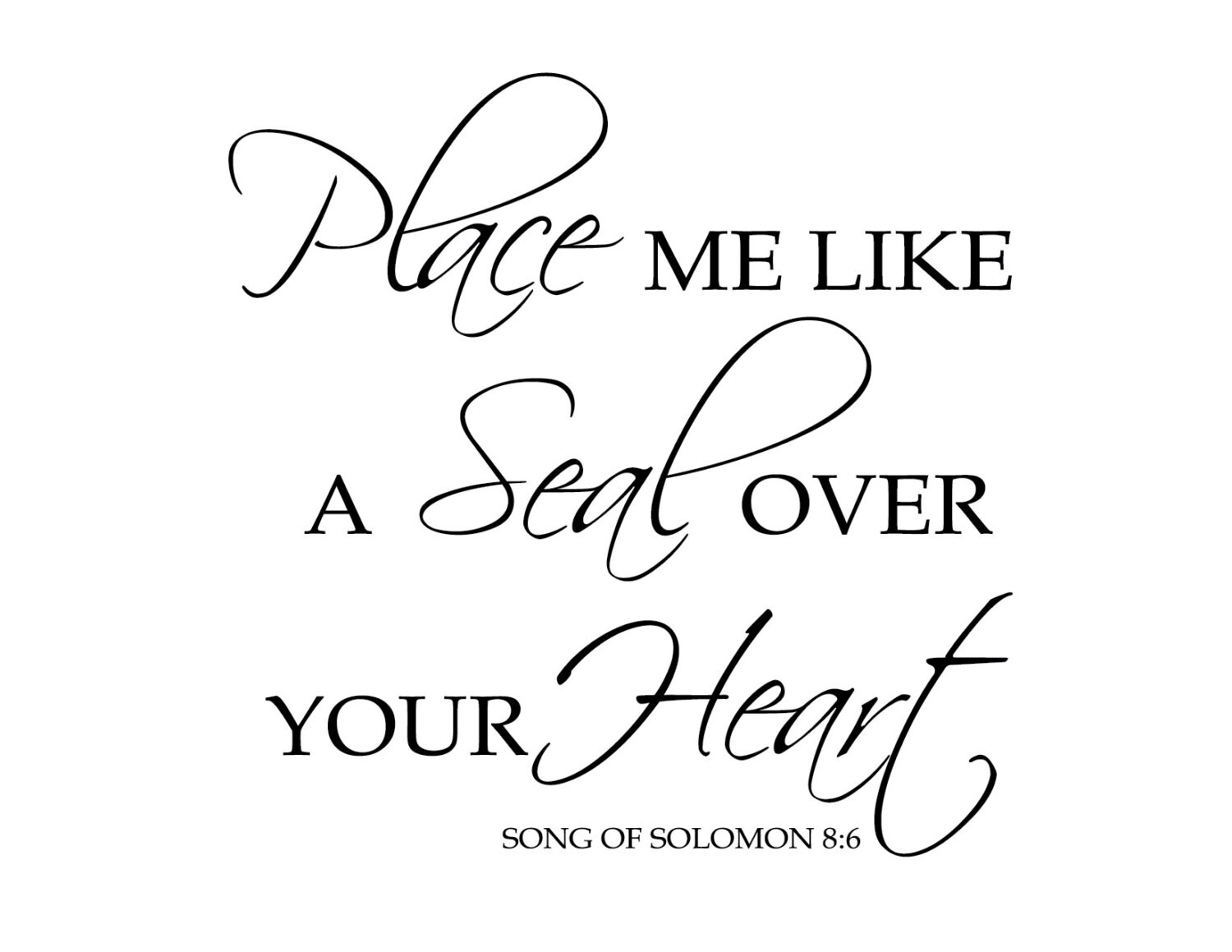 Song of Solomon 8:6 Place me like a Seal over your Heart