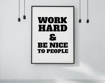 Work Hard and Be Nice to People Printable Wall Art - DIGITAL DOWNLOAD - Work Hard Poster - Work Hard Be Nice - Be Kind Print - Quote Print