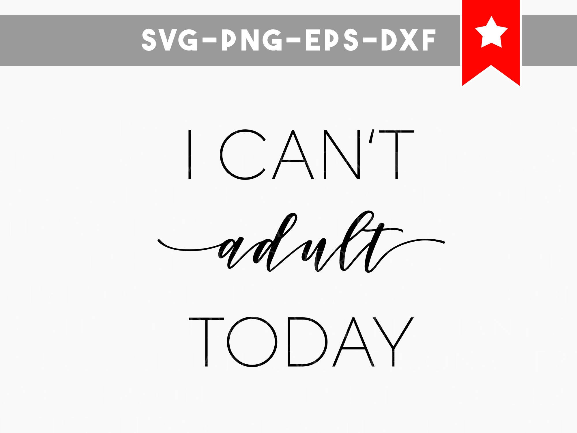 Download i cant adult today svg funny quotes svg iron on svg cricut
