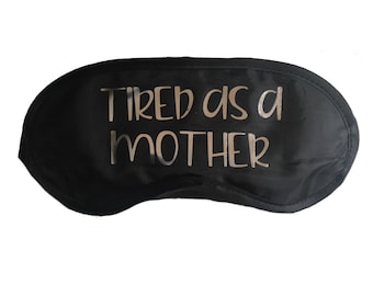 Sleep Mask - Tired As A Mother