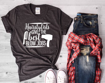 Hairstylists Give The Best Blow Jobs, Hairstylist Gift, Hairdresser Gift, Hairdresser Shirt, Hairstylist, Hairstylist Shirt, Hair