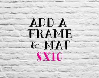 ADD ON - Frame & Mat for 8x10