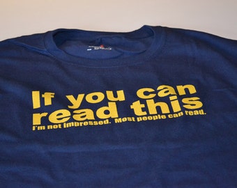 Funny Tshirts for Men - Offensive T Shirts - If You Can Read This I'm Not Impressed Most People Can Read - Funny Birthday Gifts