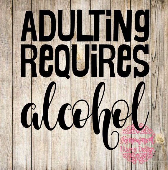 Download adulting requires alcohol SVG funny SVG adulting svg