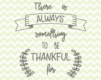 There Is Always Something To Be Thankful For SVG & PNG, Thanksgiving Quote, Thanksgiving SVG, Thanksgiving Clipart, Thanksgiving Printable