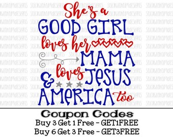 She's A Good Girl Loves Her Mama Loves Jesus and America Too Svg 4th of July Svg All American Girl Patriotic Svg PNG Files Silhouette Cricut
