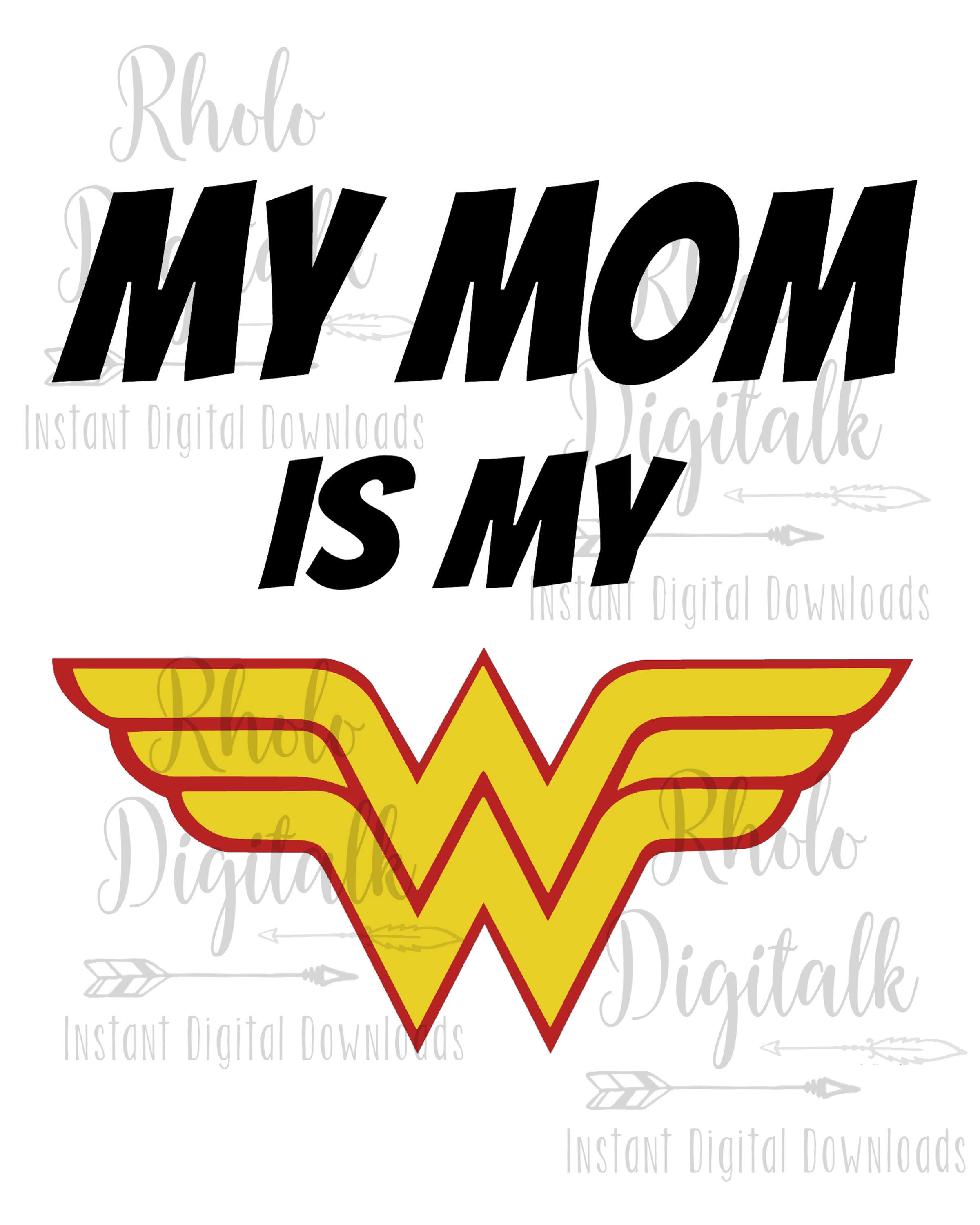 Download my mom is my wonder woman-Instant Digital Download