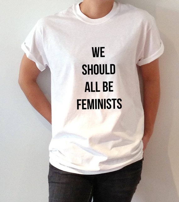 We Should All Be Feminists T-Shirt Unisex For Women Girl Power