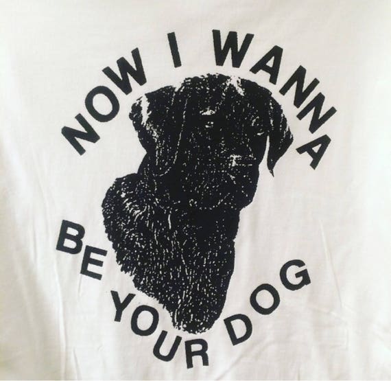 I Wanna Be Your Dog Shirt