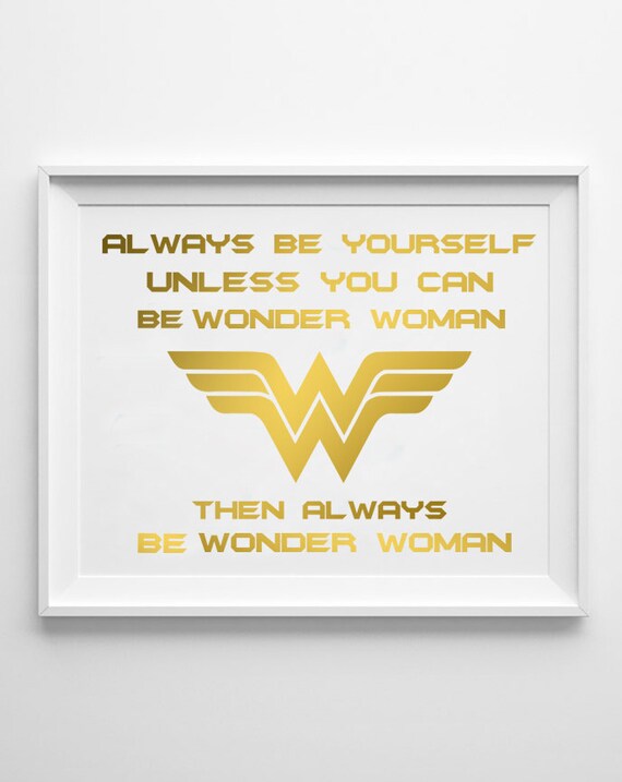 wonder woman gold print quote always be yourself unless