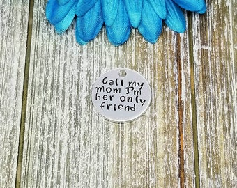 Call My Mom I'm Her Only Friend, Funny Dog Tag, Dog Tag, Stamped Dog Tag, Pet ID Tag, Dog Tag For Dogs, Large Dog Tag, Custom Dog Tag