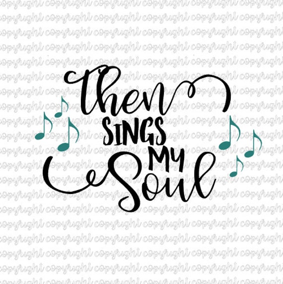 Then sings my soul svg cut file silhouette cameo