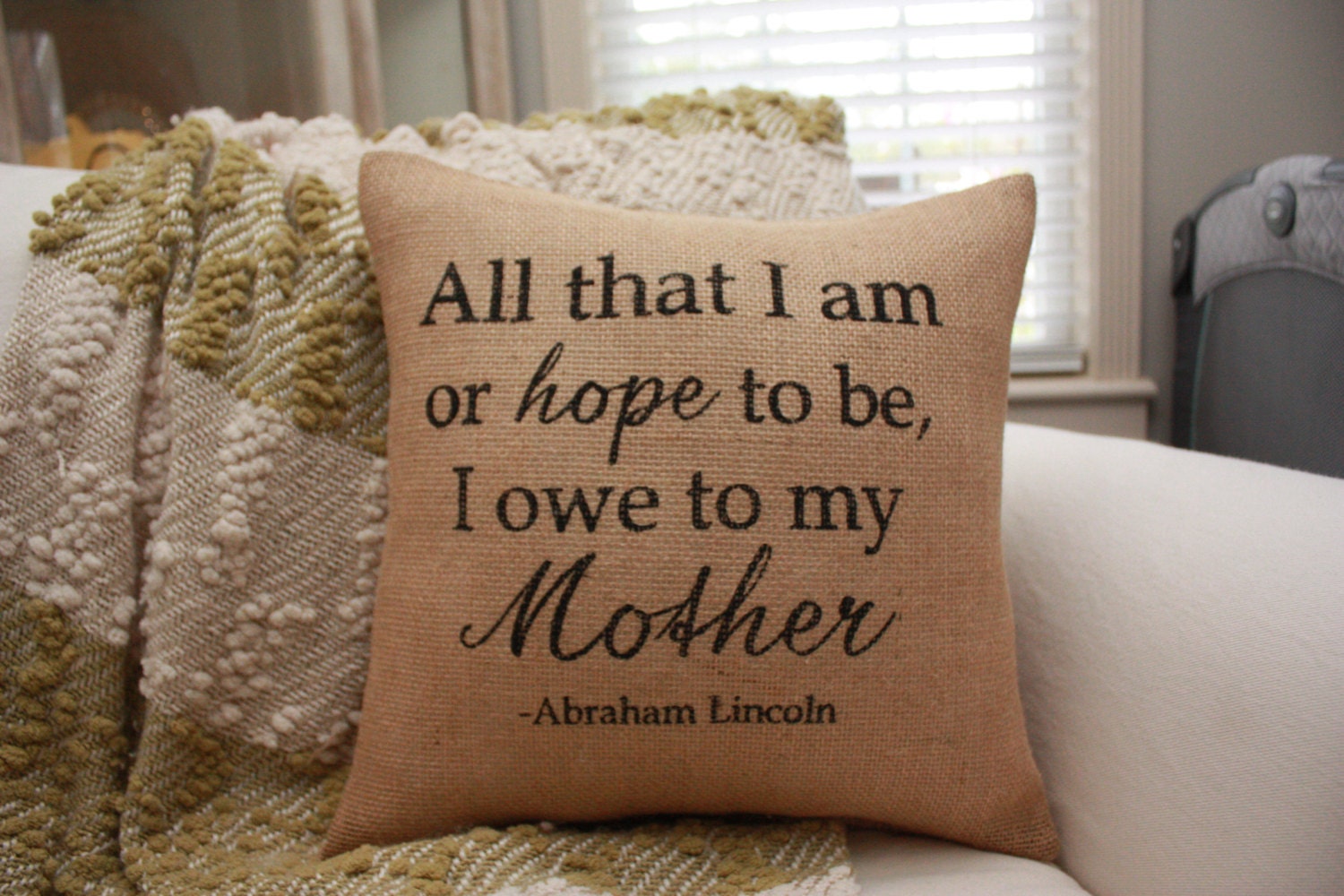 Burlap Pillow Mothers Day Pillow / All That I Am I Owe To My