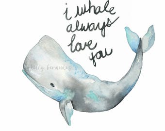 Whale Art, I Whale Always love you, Watercolor Print