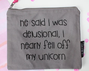 He Said I Was Delusional Nearly Fell Off My Unicorn Grey Zipper Pouch He Said I Was Delusional Nearly Fell Off My Unicorn Grey Zipper Pouch