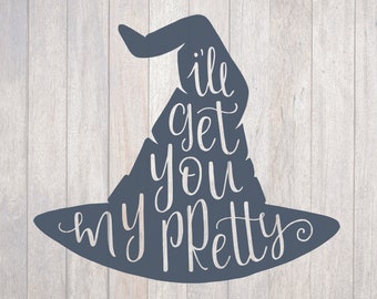 Witch Hat, I'll Get you My Pretty, Wizard of Oz, Cricut File, Silhouette File, SVG, PNG, Digital Cut File, Hand Lettered, Halloween Decor
