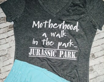 Motherhood. A walk in the park. Jurassic Park. T-shirt