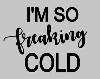 I'm So Freaking Cold Sweatshirt. So Cold Sweatshirt. Cold Sweatshirt. Freaking Cold Sweatshirt. I'm So Freaking Cold Hoodie.