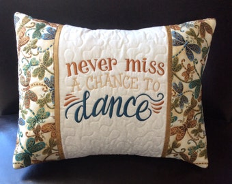 CUSTOM Never Miss a Chance to DANCE 16"x12"embroidered, personalized quilted pillow COVER;quilted pillow sham,dancers gift,custom dance gift
