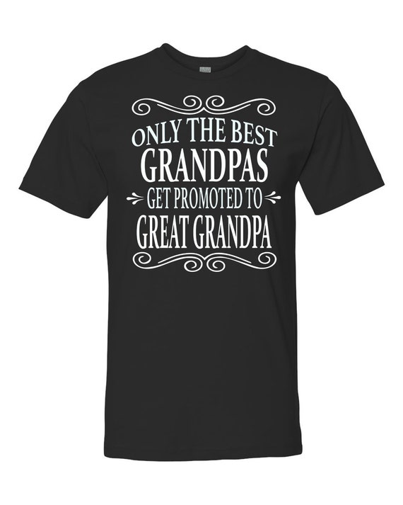 Only The Best Grandpas Get Promoted To Great Grandpa Unisex