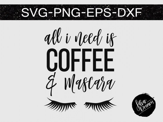 all i need is coffee and mascara svg file coffee quote