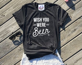 wish you were beer t shirt