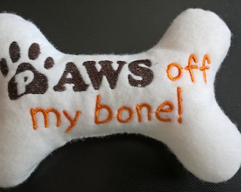 Squeaky Dog Toy, Felt Dog Toy, Felt Embroidered Dog Toy, Paws Off My Bone! Dog Toy
