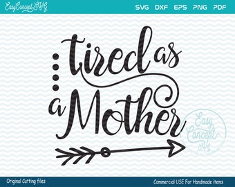 Tired As A Mother, instant download design, eps, png, pdf Cut File, svg file, dxf Silhouette, CAT