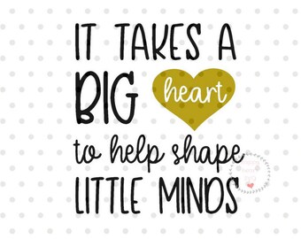 It takes a big heart to help shape little minds SVG, teacher svg, teacher appreciation SVG for Cricut and Silhouette, teacher life SVG