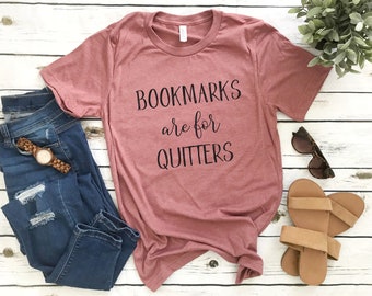 Bookmarks are for Quitters - Bella Canvas Unisex Tee, Crew Neck - teacher shirt, book shirt, book lover gift, book lover shirt, book shirt
