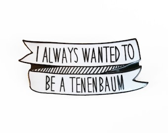 I always wanted to be a Tenenbaum Enamel Pin - Wes Anderson Brooch