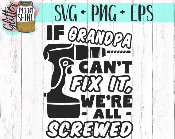 Download If Grandpa Can't Fix It We're All Screwed svg eps dxf