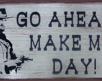 Go Ahead Make My Day Clint Eastwood Western Primitive Rustic Distressed Country Wood Sign Home Decor