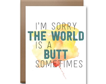 I'm Sorry the World is a Butt Sometimes Greeting Card