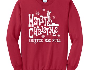 Merry Christmas Shitter Was Full Crew Neck Sweatshirt National Lampoon's Christmas Vacation Funny Sweater Uncle Eddie