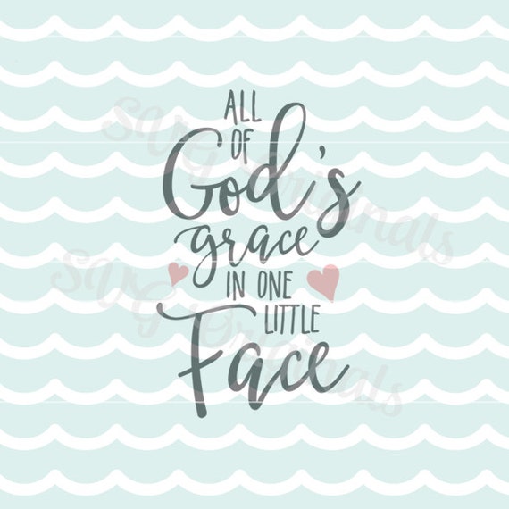 Download All of God's grace Baby SVG Vector File. Pretty for so