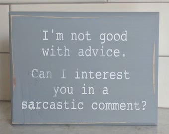 I'm not good with advice. Can I interest you in a sarcastic comment? - mini wood sign; sarcastic sign; funny sign