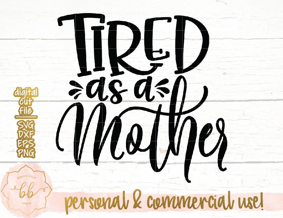 Free Free 226 Tired As Mother Svg SVG PNG EPS DXF File